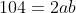 104=2ab