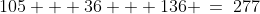 105 + 36 + 136 \:=\:277