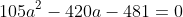 105a^2-420a-481=0