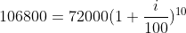 106800=72000(1+\frac{i}{100})^{10}