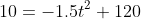 10=-1.5t^2+120