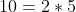 10=2*5
