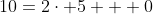 10=2\cdot 5 + 0