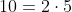 10=2\cdot5