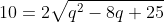 10=2\sqrt{q^2-8q+25}