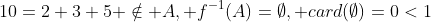 10=2+3+5 \notin A, f^{-1}(A)=\emptyset, card(\emptyset)=0<1