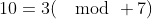 10=3(\mod 7)