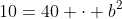 10=40 \cdot b^2