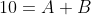 10=A+B