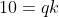 10=qk
