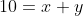 10=x+y