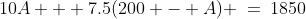 10A + 7.5(200 - A) \:=\:1850