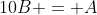 10B = A