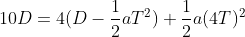 10D=4(D-\frac{1}{2}aT^2)+\frac{1}{2}a(4T)^2
