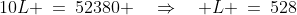 10L \:=\:52380 \quad\Rightarrow\quad L \:=\:528