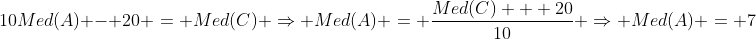 10Med(A) - 20 = Med(C) \Rightarrow Med(A) = \frac{Med(C) + 20}{10} \Rightarrow Med(A) = 7