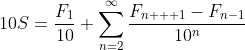 10S=\frac{F_{1}}{10}+\sum^{\infty}_{n=2}\frac{F_{n  +1}-F_{n-1}}{10^{n}}