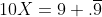 10X=9+.\overline{9}