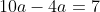 10a-4a=7