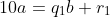 10a=q_1b+r_1