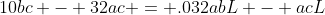 10bc - 32ac = .032abL - acL
