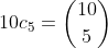 10c_5=\binom{10}{5}