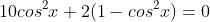 10cos^2{x}+2(1-cos^2{x})=0