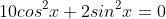 10cos^2{x}+2sin^2{x}=0