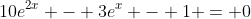 10e^{2x} - 3e^x - 1 = 0