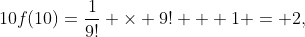 10f(10)=\frac{1}{9!} \times 9! + 1 = 2,