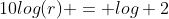 10log(r) = log 2