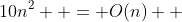 10n^2  = O(n)  