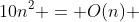 10n^2 = O(n) 