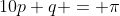 10p+q = \pi