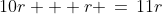 10r + r \,=\,11r