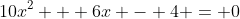 10x^2 + 6x - 4 = 0