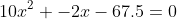 10x^2+-2x-67.5=0