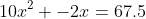 10x^2+-2x=67.5