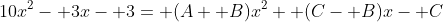 10x^2- 3x- 3= (A+ B)x^2+ (C- B)x- C