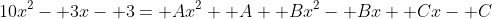 10x^2- 3x- 3= Ax^2+ A+ Bx^2- Bx+ Cx- C