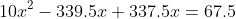 10x^2-339.5x+337.5x=67.5