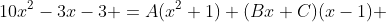 10x^2-3x-3 =A(x^2+1)+(Bx+C)(x-1) 
