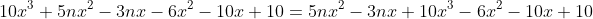 10x^3+5nx^2-3nx-6x^2-10x+10=5nx^2-3nx+10x^3-6x^2-10x+10
