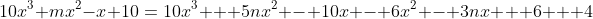 10x^3+mx^2-x+10\:=\:10x^3 + 5nx^2 - 10x - 6x^2 - 3nx + 6 + 4