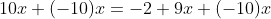 10x+(-10)x=-2+9x+(-10)x