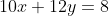 10x+12y=8
