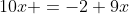 10x =-2+9x