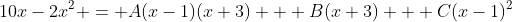 10x-2x^2 = A(x-1)(x+3) + B(x+3) + C(x-1)^2