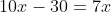 10x-30=7x