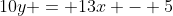 10y = 13x - 5